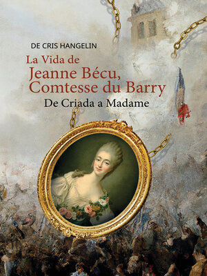 cover image of La Vida de Jeanne Bécu, Comtesse du Barry De Criada a Madame